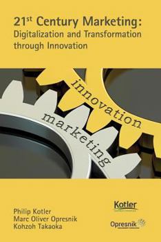 Paperback 21st Century Marketing: Digitalization and Transformation Through Innovation Book