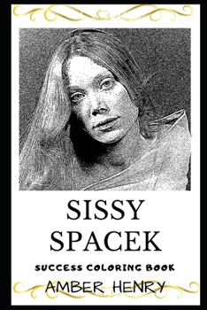 Sissy Spacek Success Coloring Book: Academy Award and Three Golden Globe Awards Recipient (2019) (Sissy Spacek Books)