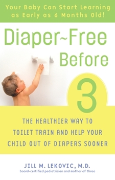 Paperback Diaper-Free Before 3: The Healthier Way to Toilet Train and Help Your Child Out of Diapers Sooner Book