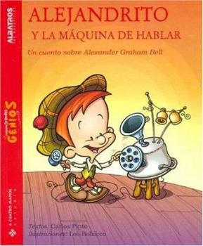 Alejandrito y la Máquina de Hablar/ Alexander and the Talking Machine - Book  of the Pequeños Grandes Genios