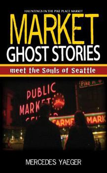 Market Ghost Stories: Meet the Souls of Seattle