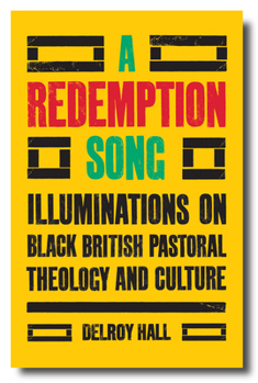 Paperback A Redemption Song: Illuminations on Black British Pastoral Theology and Culture Book