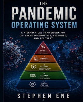 Paperback The Pandemic Operating System: A Hierarchical Framework for Outbreak Diagnostics, Response, and Recovery Book