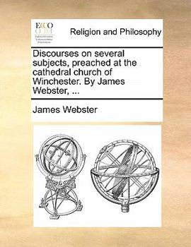 Paperback Discourses on Several Subjects, Preached at the Cathedral Church of Winchester. by James Webster, ... Book