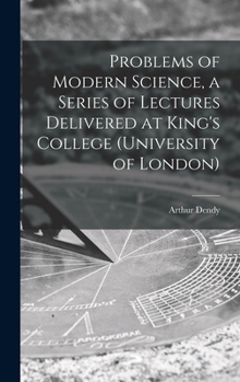 Hardcover Problems of Modern Science, a Series of Lectures Delivered at King's College (University of London) Book