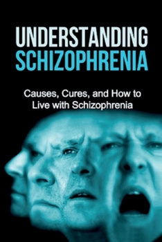 Paperback Understanding Schizophrenia: Causes, cures, and how to live with schizophrenia Book