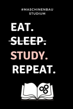 #MASCHINENBAU STUDIUM EAT. SLEEP. STUDY. REPEAT.: A5 Studienplaner für Maschinenbau Studenten | Ingenieure | Studium | Semesterplaner | Geschenkidee ... | zur Prüfung (German Edition)