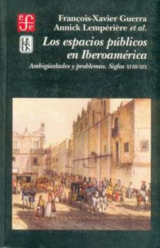 Los espacios públicos en Iberoamérica: Ambigüedades y problemas. Siglos XVIII-XIX