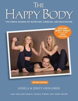 Paperback The Happy Body: The Simple Science of Nutrition, Exercise, and Relaxation (Black&White) Book