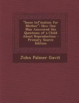 Paperback Some INF'Mation for Mother: How One Man Answered the Questions of a Child about Reproduction - Primary Source Edition Book