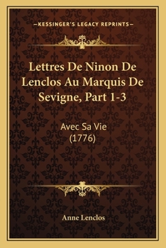 Paperback Lettres De Ninon De Lenclos Au Marquis De Sevigne, Part 1-3: Avec Sa Vie (1776) [French] Book