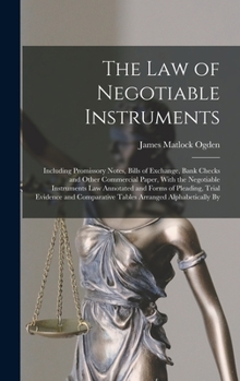 Hardcover The Law of Negotiable Instruments: Including Promissory Notes, Bills of Exchange, Bank Checks and Other Commercial Paper, With the Negotiable Instrume Book