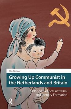 Growing Up Communist in the Netherlands and Britain: Childhood, Political Activism, and Identity Formation