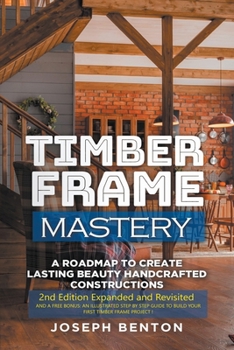 Paperback Timber Frame Mastery. A Roadmap to Create Lasting Beauty Handcrafted Constructions Book
