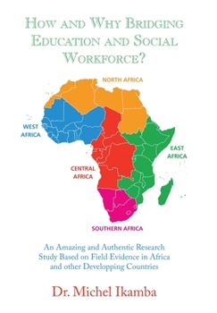 Hardcover How and Why Bridging Education and Social Workforce?: An Amazing and Authentic Research Study Based on Field Evidence in Africa and Other Developping Book