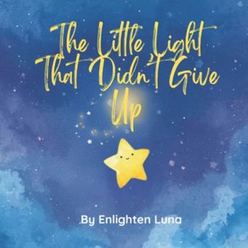 The Little Light That Didn’t Give Up: A Heartwarming Story About Courage and Confidence