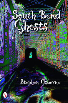 Paperback South Bend Ghosts: & Other Northern Indiana Haunts Book
