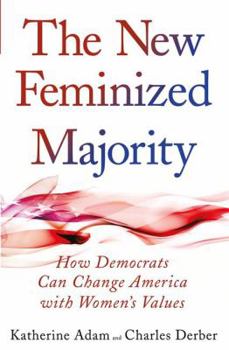 Paperback New Feminized Majority: How Democrats Can Change America with Women's Values Book