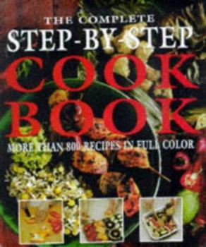 Hardcover The Complete Step-By-Step Cookbook More Than 800 Recipes in Full Color Book