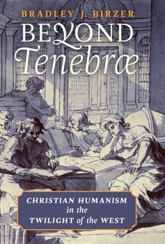 Hardcover Beyond Tenebrae: Christian Humanism in the Twilight of the West Book