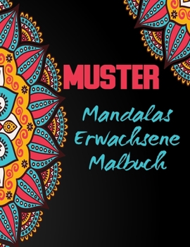 MUSTER Mandalas Malbuch Erwachsene: unsere neue wunderbare Welt der 100 sch�nsten Muster der Welt, eine gro�e Auswahl an wundersch�nen Mustern. Enth�lt sowohl einfache als auch komplizierte Designs, u
