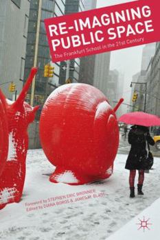 Hardcover Re-Imagining Public Space: The Frankfurt School in the 21st Century Book