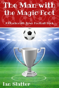 Paperback The Man with the Magic Foot: A time travel football story for 9-13 yr olds Book