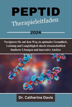 Paperback Peptid Therapieleitfaden 2024: Navigieren Sie auf dem Weg zu optimaler Gesundheit, Leistung und Langlebigkeit durch wissenschaftlich fundierte Lösung [German] Book