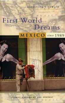 Paperback First World Dreams: Mexico Since 1989 Book
