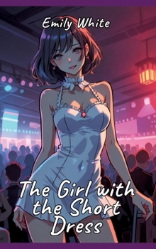 Hardcover The Girl with the Short Dress: Sexy Erotic Stories for Adults Illustrated with Hentai Pictures Book