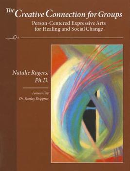 Paperback The Creative Connection for Groups: Person-Centered Expressive Arts for Healing and Social Change Book