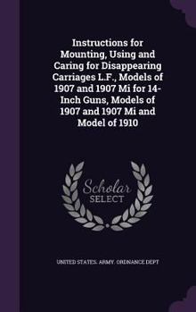 Hardcover Instructions for Mounting, Using and Caring for Disappearing Carriages L.F., Models of 1907 and 1907 Mi for 14-Inch Guns, Models of 1907 and 1907 Mi a Book
