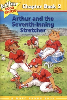 Arthur and the Seventh-Inning Stretcher (Marc Brown Arthur Good Sports #2) - Book #2 of the Arthur Good Sports