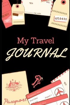 MY TRAVEL JOURNAL: 100 pages - holidays - road trip - planner - addresses - phone numbers - organizer - projects - family