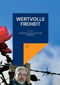 Wertvolle Freiheit: Verraten, Verhaftet und Verkauft