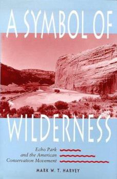 Hardcover A Symbol of Wilderness: Echo Park and the American Conservation Movement Book