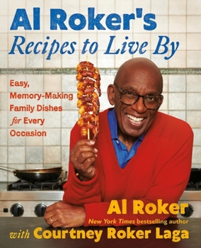 Hardcover Al Roker's Recipes to Live by: Easy, Memory-Making Family Dishes for Every Occasion Book