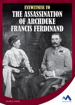 Eyewitness to the Assassination of Archduke Francis Ferdinand - Book  of the Eyewitness to World War I