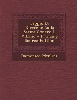 Paperback Saggio Di Ricerche Sulla Satira Contro Il Villano [Italian] Book
