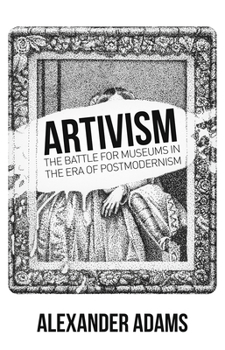 Paperback Artivism: The Battle for Museums in the Era of Postmodernism Book