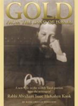 Hardcover Gold from the Land of Israel: A New Light on the Weekly Torah Portion from the Writings of Rabbi Abraham Isaac Hakohen Kook Book