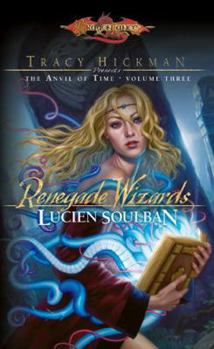 Renegade Wizards: Tracy Hickman Presents the Anvil of Time - Book #3 of the Dragonlance: The Anvil of Time