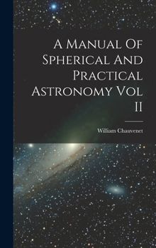 Hardcover A Manual Of Spherical And Practical Astronomy Vol II Book