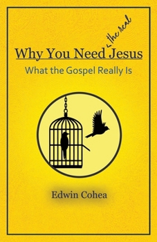 Paperback Why You Need (the real) Jesus: What the Gospel Really Is Book