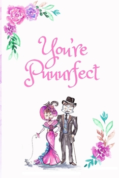 Paperback You're Puuurfect: White Cover with a Cute Couple of Cats, Watercolor Flowers, Hearts & a Funny Cat Pun Saying, Valentine's Day Birthday Book