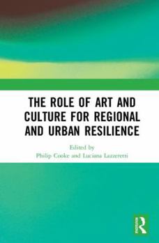 The Role of Art and Culture for Regional and Urban Resilience