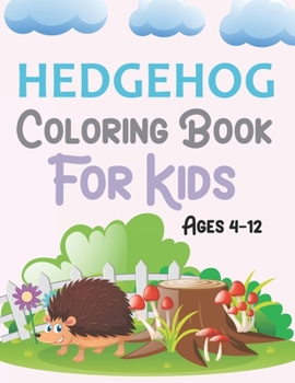 Paperback Hedgehog Coloring Book For Kids Ages 4-12: Hedgehog Coloring Book For Kids Book