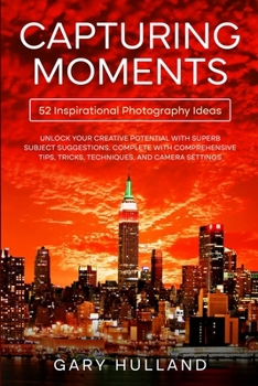 Paperback Capturing Moments: 52 Inspirational Photography Ideas Book