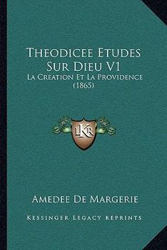 Paperback Theodicee Etudes Sur Dieu V1: La Creation Et La Providence (1865) [French] Book