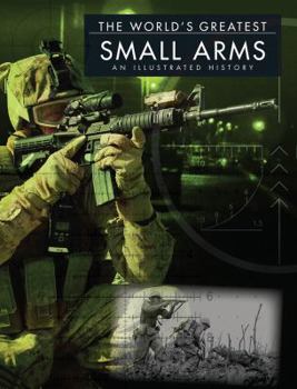 Hardcover The World's Greatest Small Arms: An Illustrated History Book